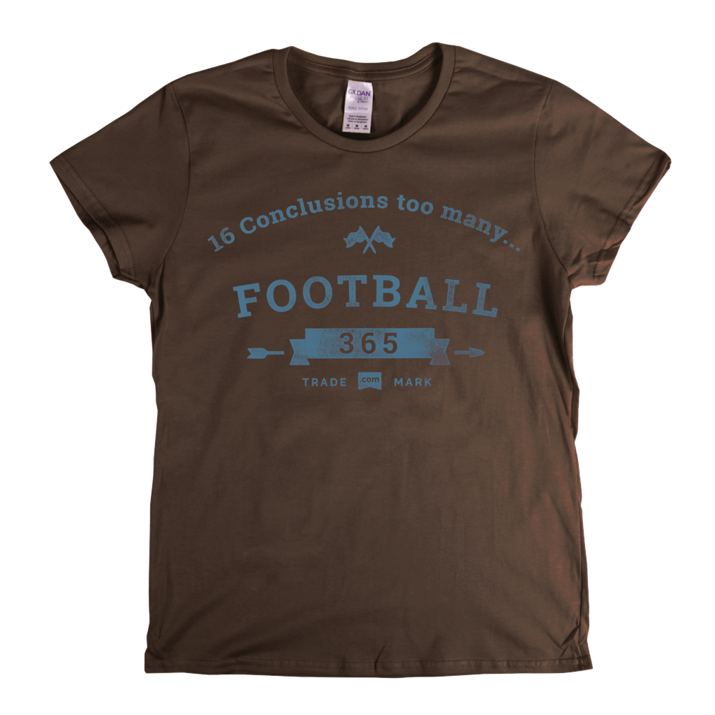 16 Conclusions Too Many Womens T-Shirt