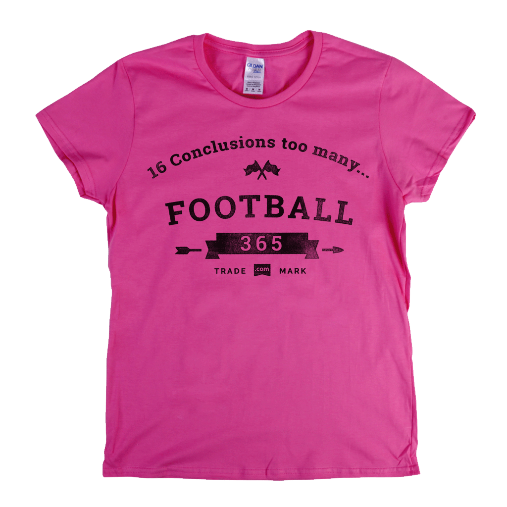 16 Conclusions Too Many Womens T-Shirt