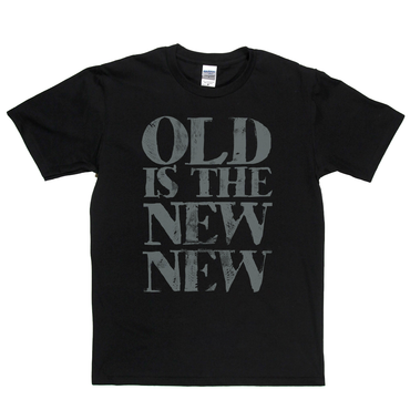 Old Is The New New T-Shirt