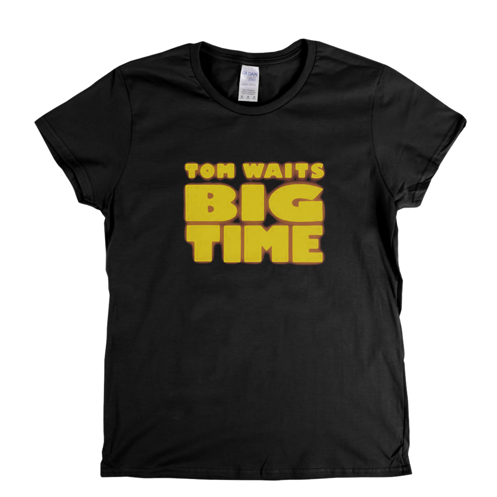Tom Waits Big Time Womens T-Shirt