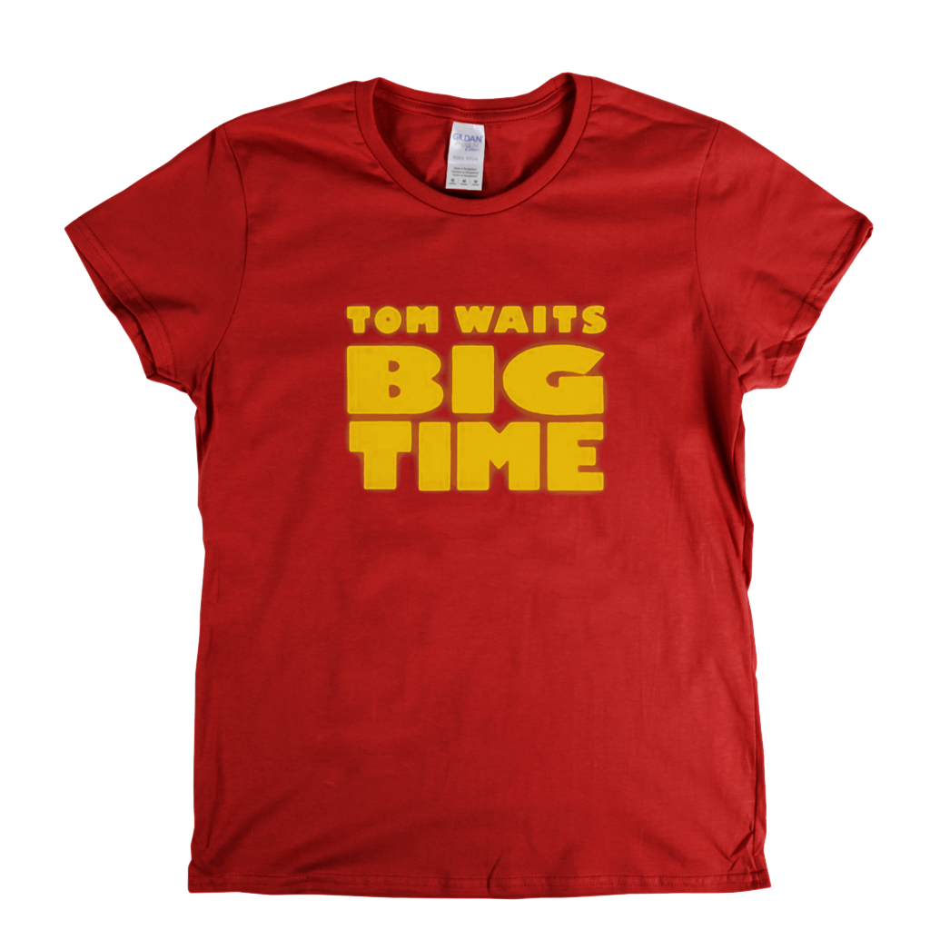 Tom Waits Big Time Womens T-Shirt