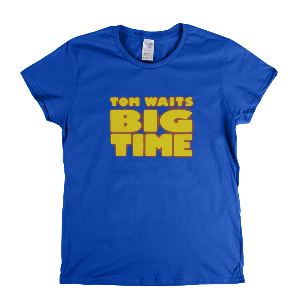 Tom Waits Big Time Womens T-Shirt