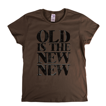 Old Is The New New Womens T-Shirt