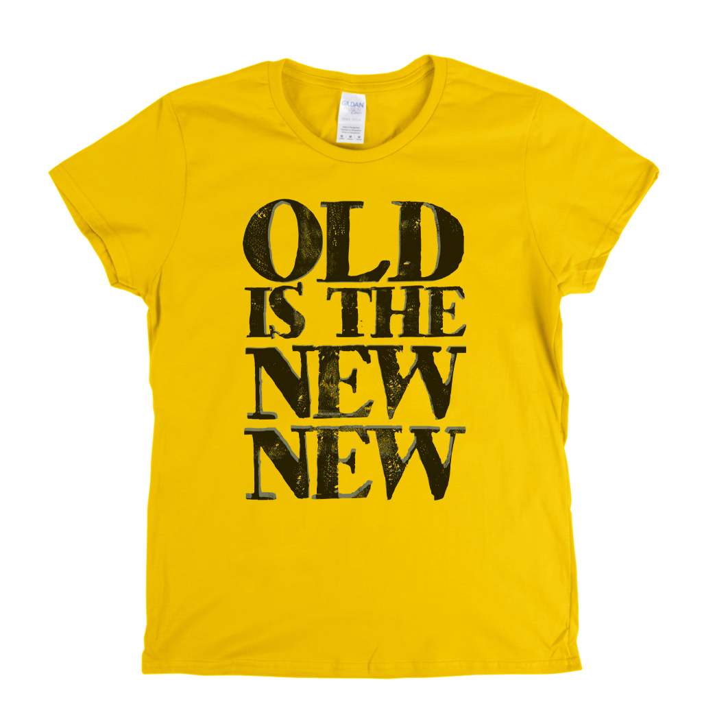Old Is The New New Womens T-Shirt