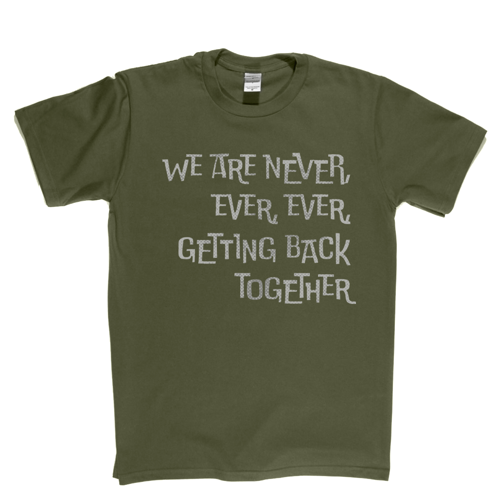 We Are Never Getting Back Together T-Shirt