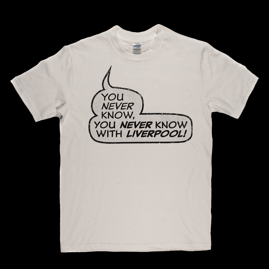 You never know, you never know with Liverpool Regular T-Shirt