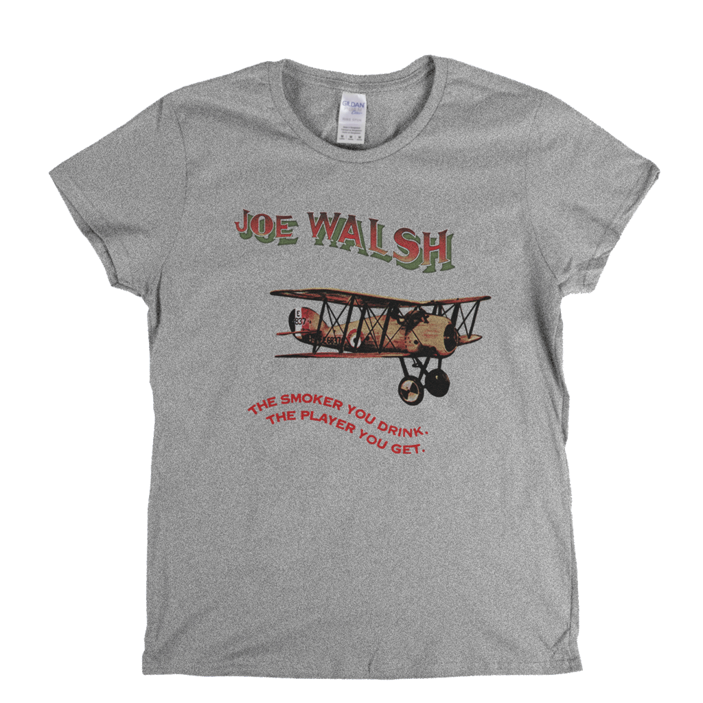 Joe Walsh The Smoker You Drink Womens T-Shirt