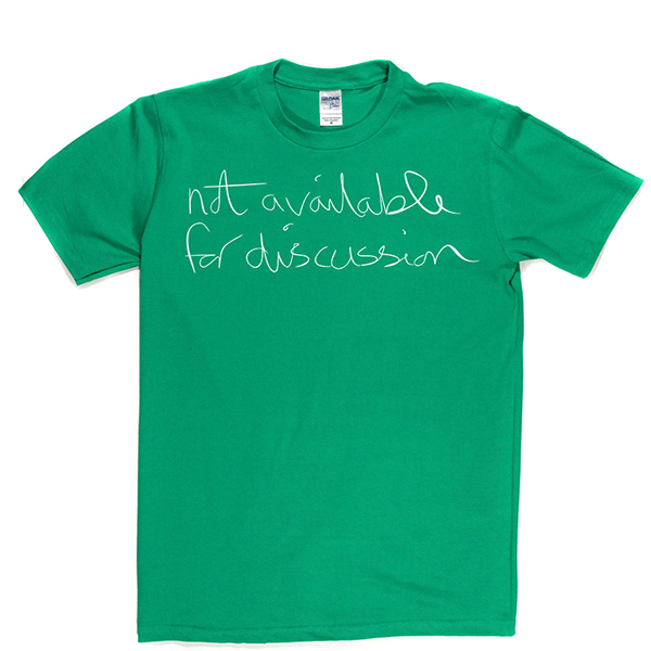Not Available for Discussion T Shirt