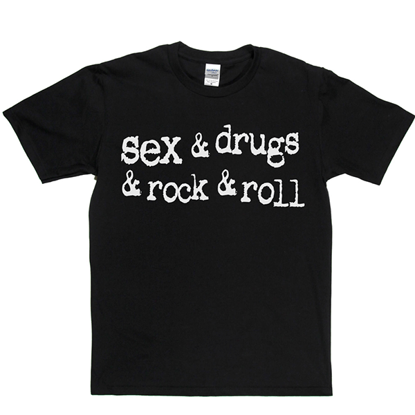 Sex & Drugs & Rock & Roll T-shirt