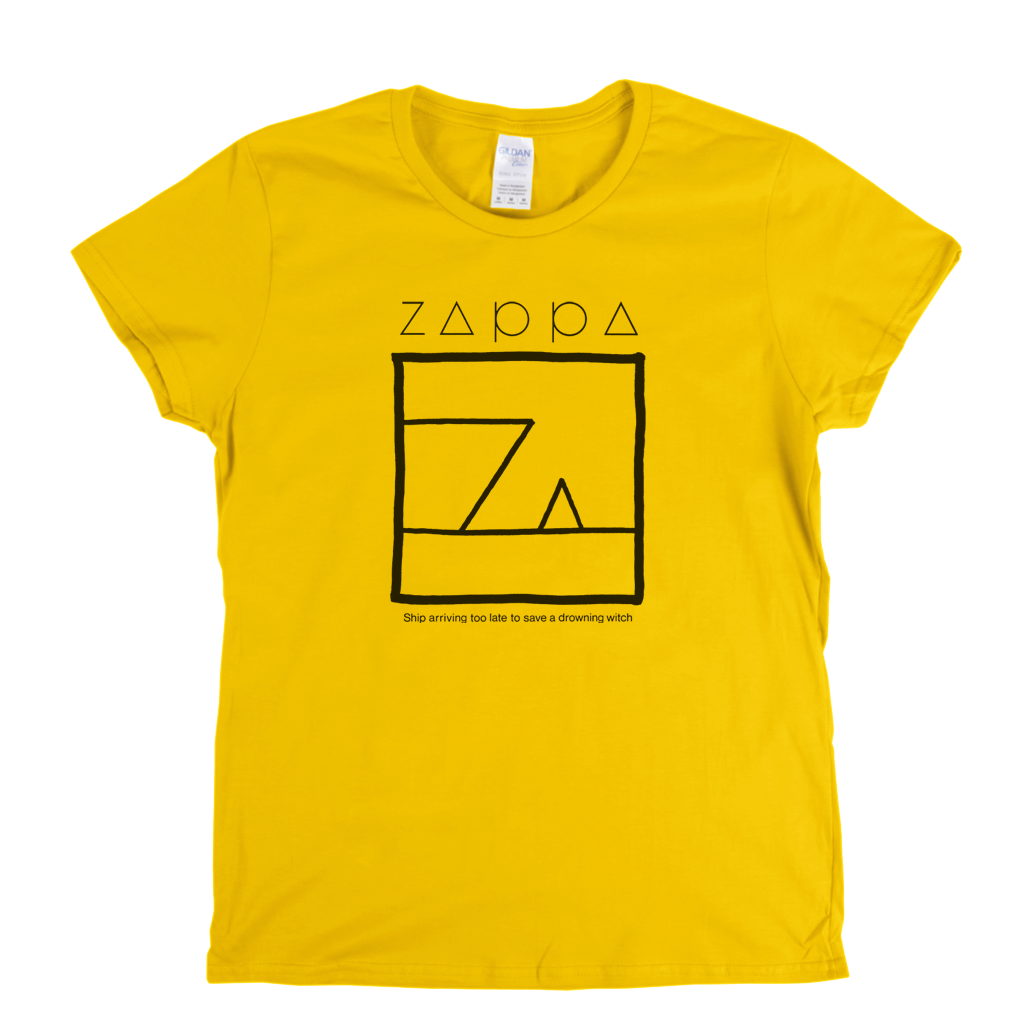 Zappa Ship Arriving Too Late To Save A Drowning Witch Womens T-Shirt