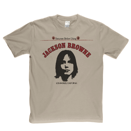Jackson Browne Saturate Before Using T-Shirt