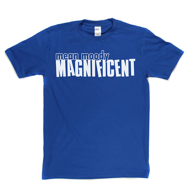 Mean Moody Magnificent T Shirt