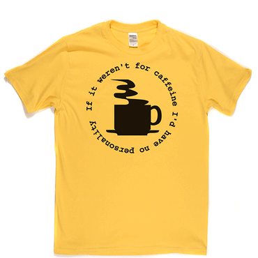 Caffeine Personality T Shirt