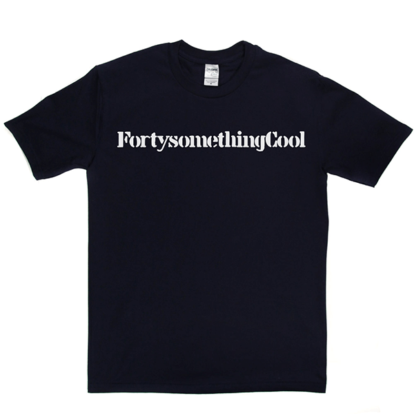 Fortysomething Cool T Shirt