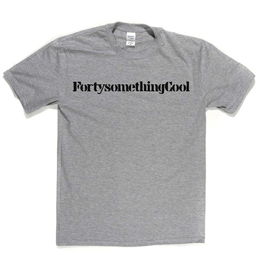 Fortysomething Cool T Shirt