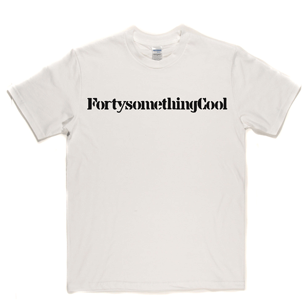 Fortysomething Cool T Shirt