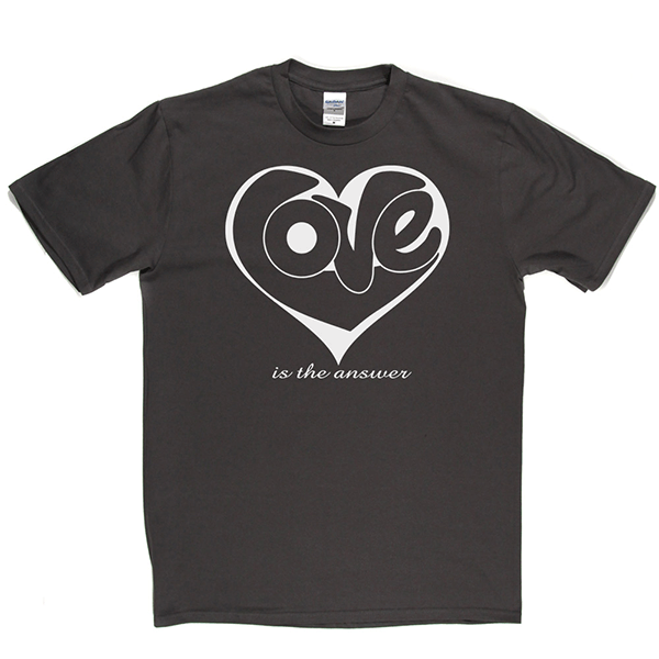 Love Is The Answer T Shirt