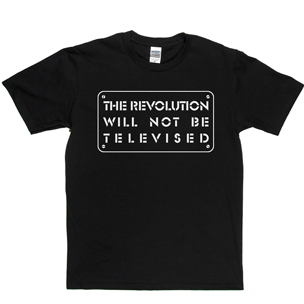 The Revolution Will Not Be Televised T-shirt