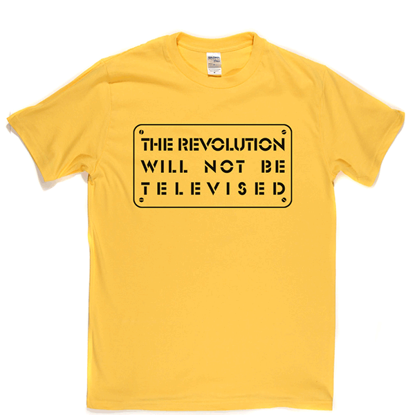 The Revolution Will Not Be Televised T-shirt
