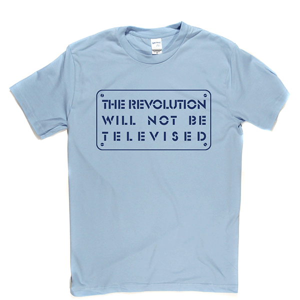 The Revolution Will Not Be Televised T-shirt