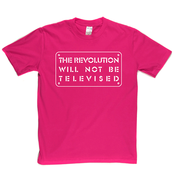 The Revolution Will Not Be Televised T-shirt