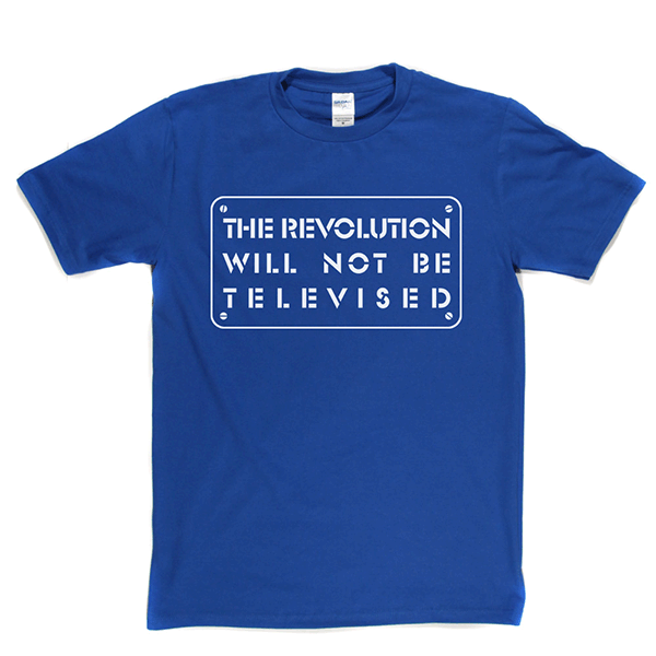 The Revolution Will Not Be Televised T-shirt