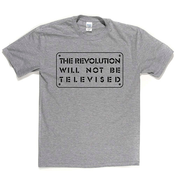 The Revolution Will Not Be Televised T-shirt