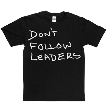 Dont Follow Leaders T Shirt
