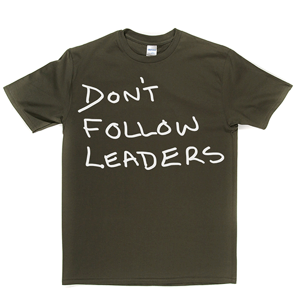 Dont Follow Leaders T Shirt