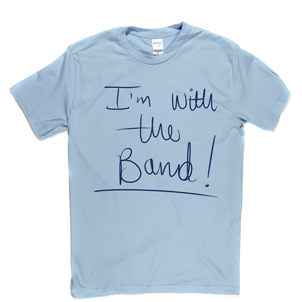 Im With The Band T Shirt