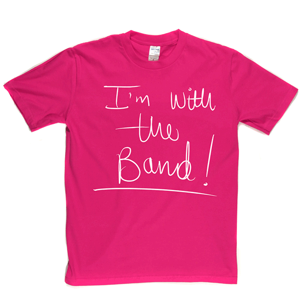 Im With The Band T Shirt