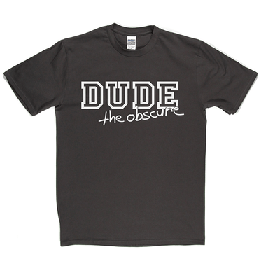 Dude the Obscure T Shirt