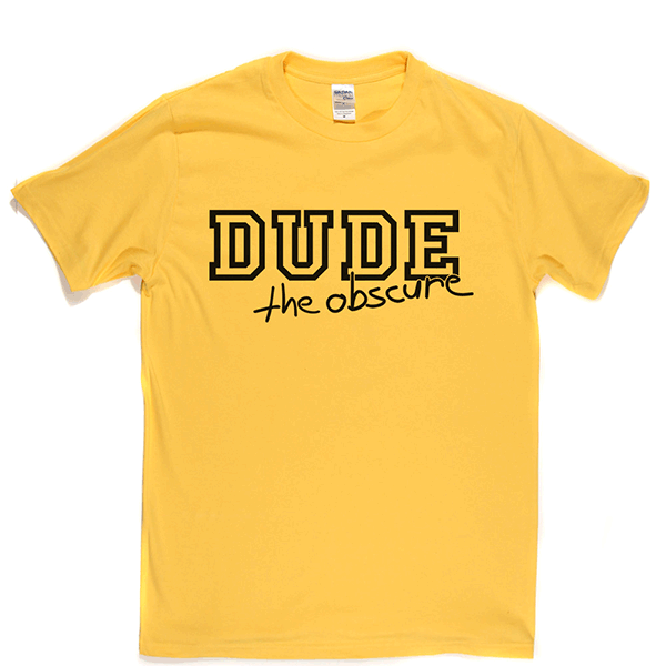 Dude the Obscure T Shirt