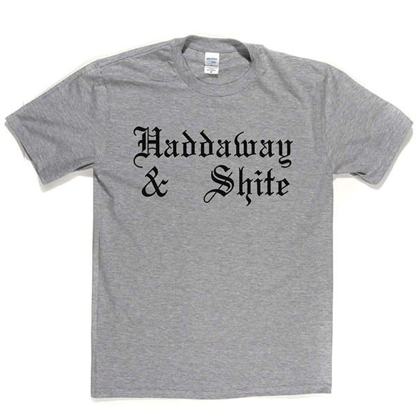 Haddaway n Shite T Shirt