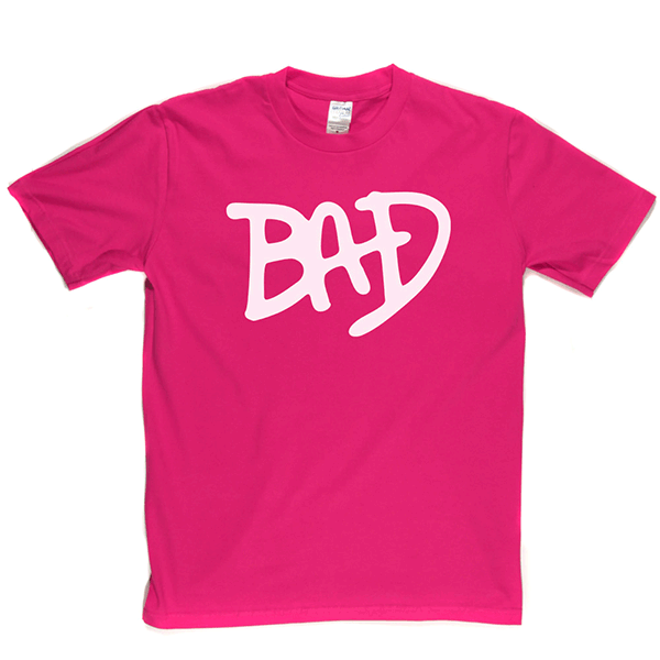 BAD T Shirt