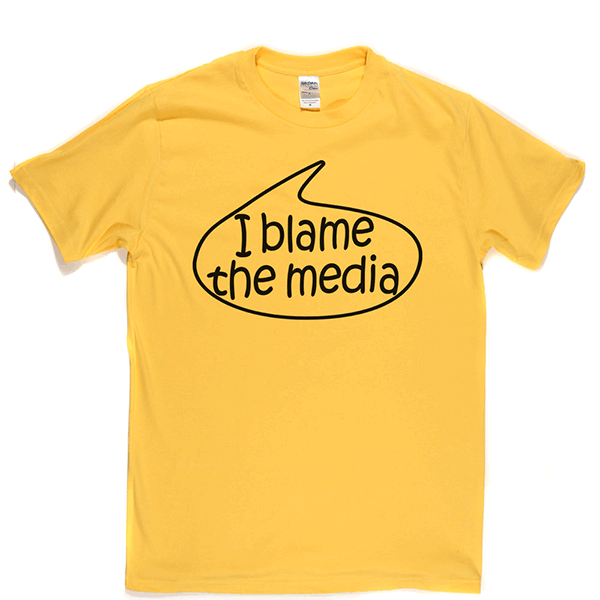 I Blame The Media T Shirt