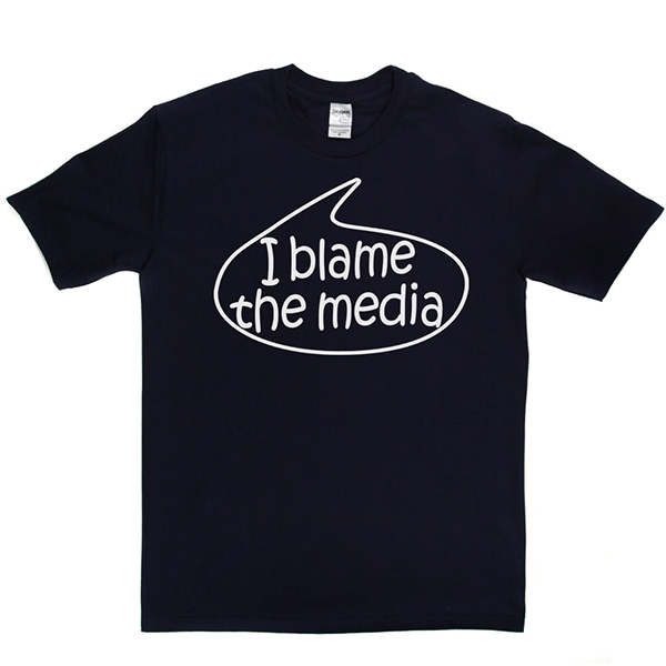 I Blame The Media T Shirt