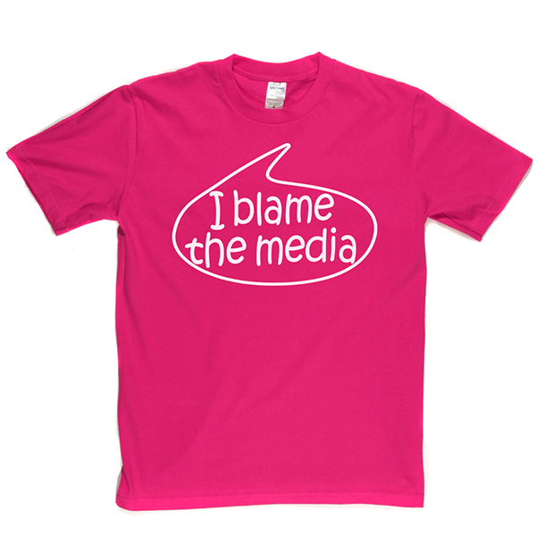 I Blame The Media T Shirt