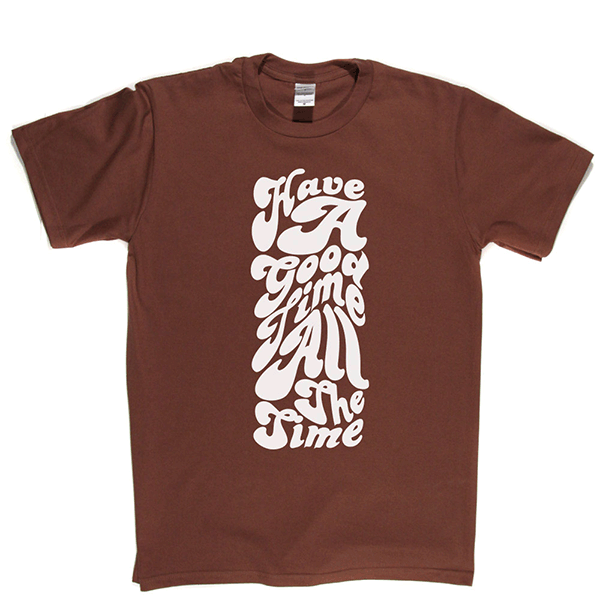 Have Good Time All Time T-shirt