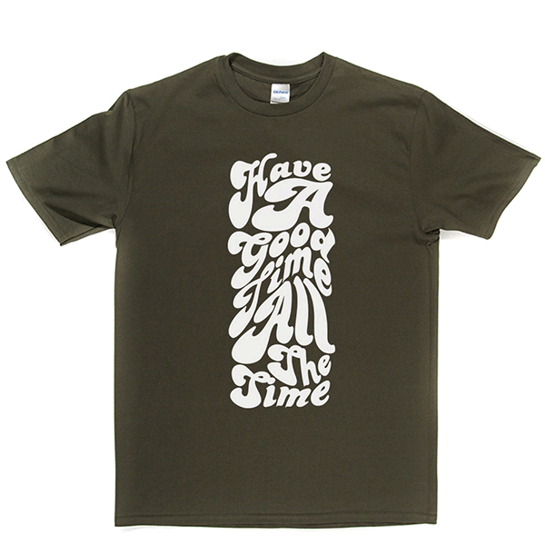 Have Good Time All Time T-shirt