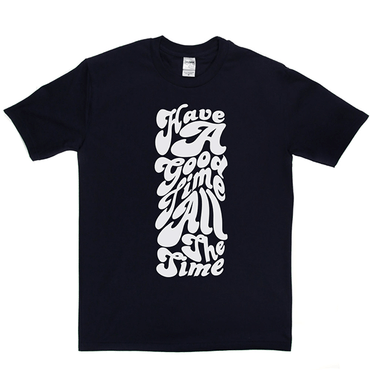 Have Good Time All Time T-shirt