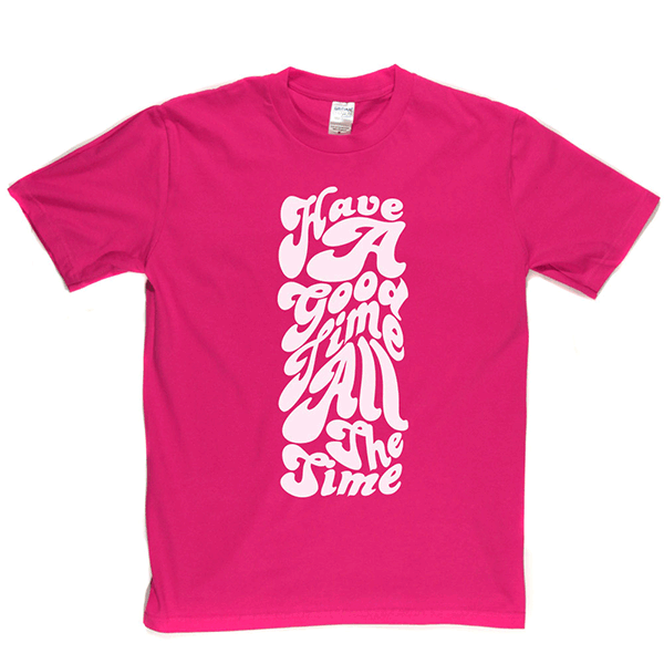 Have Good Time All Time T-shirt