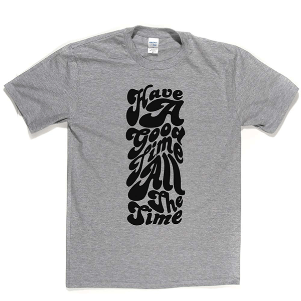 Have Good Time All Time T-shirt