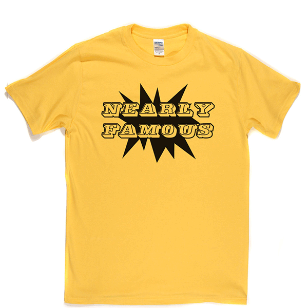Nearly Famous T Shirt