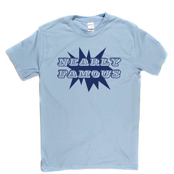 Nearly Famous T Shirt