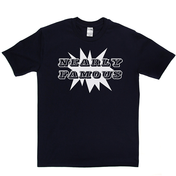 Nearly Famous T Shirt