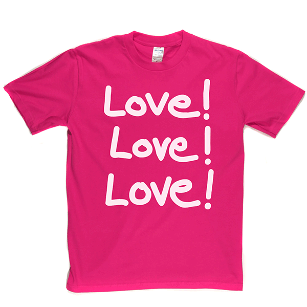 Love Love Love T Shirt