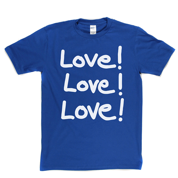 Love Love Love T Shirt
