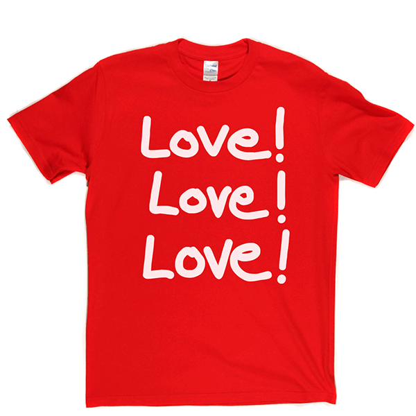 Love Love Love T Shirt