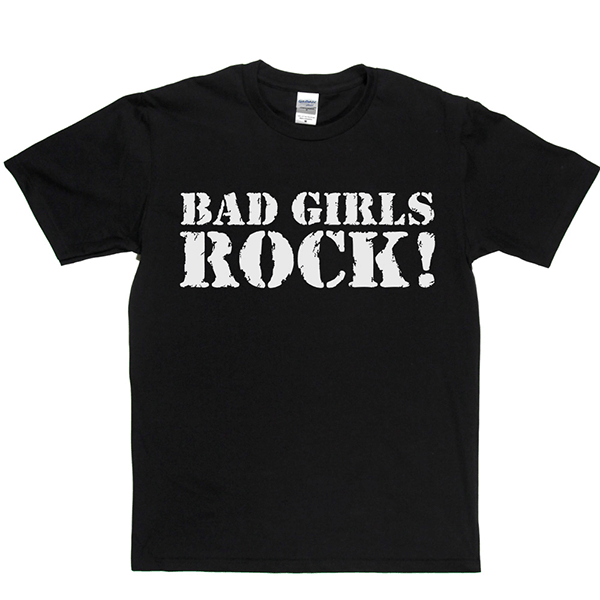 Bad Girls Rock T Shirt
